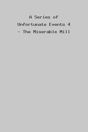 A Series of Unfortunate Events 4 - The Miserable Mill cover